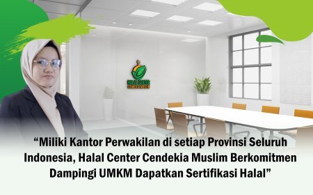 Miliki Kantor Perwakilan di setiap Provinsi Seluruh Indonesia, Halal Center Cendekia Muslim Berkomitmen Dampingi UMKM Dapatkan Sertifikasi Halal